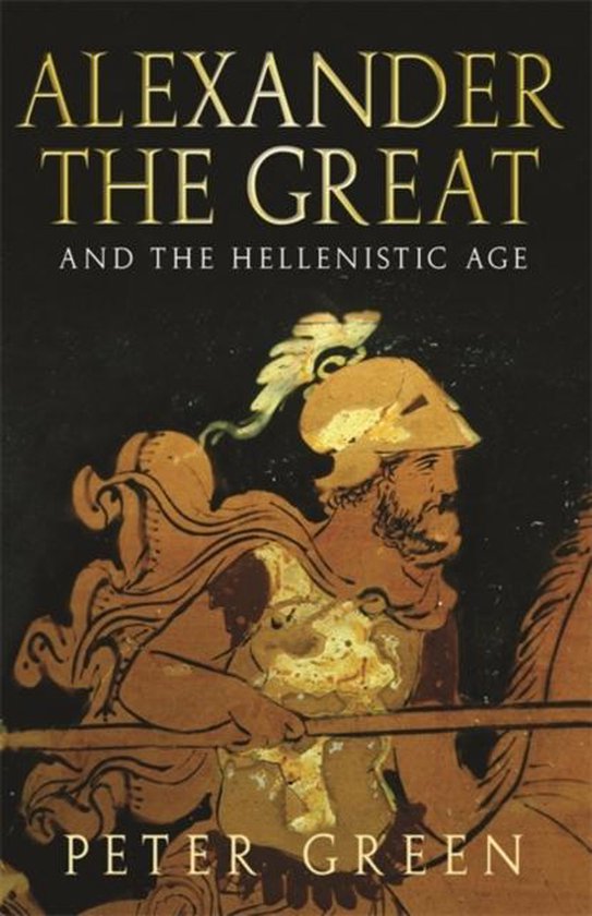 Alexander The Great And The Hellenistic Age, Peter Green ...