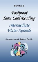 Foolproof Tarot Card Readings 9 - Foolproof Tarot Card Reading: Intermediate Water Spreads - Series 3