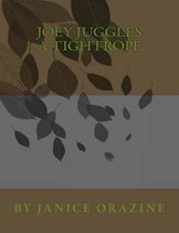 Joey Juggles a Tightrope Copyrights 2013 by Janice Orazine