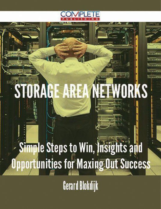 Storage Area Networks Simple Steps to Win, Insights and Opportunities