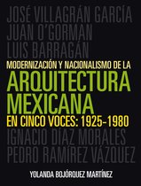 Modernización y nacionalismo de la arquitectura mexicana en cinco voces: 1925-1980