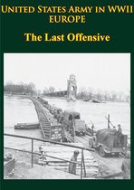 United States Army in WWII - United States Army in WWII - Europe - the Last Offensive