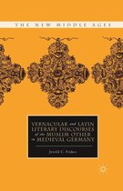 The New Middle Ages - Vernacular and Latin Literary Discourses of the Muslim Other in Medieval Germany