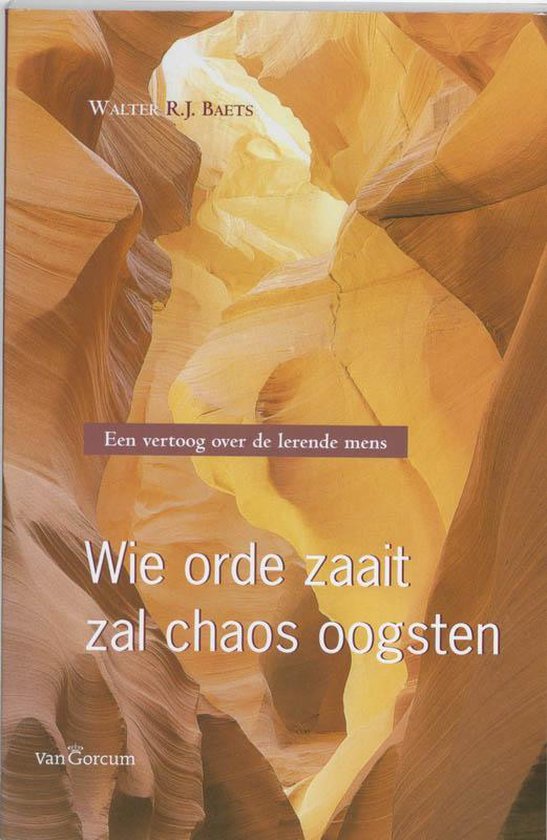 Cover van het boek 'Wie orde zaait zal chaos oogsten / druk 2' van W.R.J. Baets