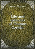 Life and speeches of Thomas Corwin