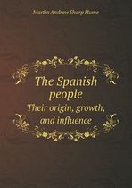 The Spanish People Their Origin, Growth, and Influence