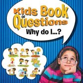 Kids Book of Questions. Why do I...?