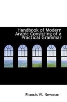 Handbook of Modern Arabic Consisting of a Practical Grammar