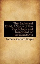 The Backward Child, a Study of the Psychology and Treatment of Backwardness