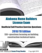 Alabama Home Builders License Exam Unofficial Self Practice Exercise Questions 2018/19 Edition