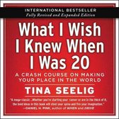 What I Wish I Knew When I Was 20 - 10th Anniversary Edition Lib/E: A Crash Course on Making Your Place in the World