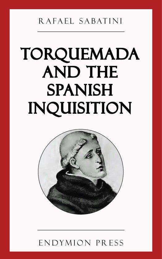 Torquemada and the Spanish Inquisition (ebook), Rafael Sabatini