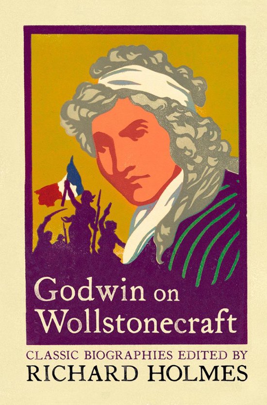 Godwin on Wollstonecraft: The Life of Mary Wollstonecraft by ... - cover