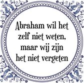 Tegeltje met Spreuk (Abraham 50 jaar):  Abraham wil het zelf niet weten, maar wij zijn het niet vergeten + Kado verpakking & Plakhanger