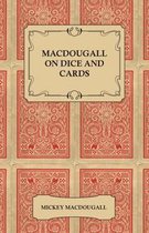 Macdougall on Dice and Cards - Modern Rules, Odds, Hints and Warnings for Craps, Poker, Gin Rummy and Blackjack