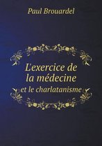 L'exercice de la medecine et le charlatanisme