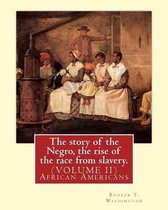 The Story of the Negro, the Rise of the Race from Slavery.by