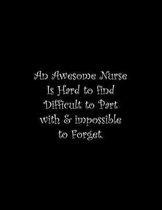 An Awesome Nurse Is Hard to find Difficult to Part with & impossible to Forget