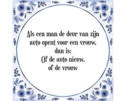 Tegeltje met Spreuk (Tegeltjeswijsheid): Als een man de deur van zijn auto opent voor een vrouw, dan is: Of de auto nieuw, of de vrouw + Kado verpakking & Plakhanger
