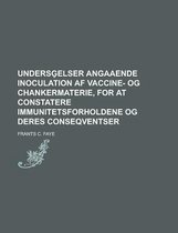 Undersg Elser Angaaende Inoculation AF Vaccine- Og Chankermaterie, for at Constatere Immunitetsforholdene Og Deres Conseqventser