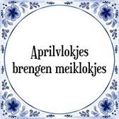 Tegeltje met Spreuk (Tegeltjeswijsheid): Aprilvlokjes brengen meiklokjes + Kado verpakking & Plakhanger