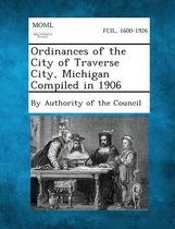 Ordinances of the City of Traverse City, Michigan Compiled in 1906