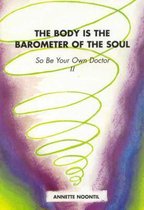 The Body Is The Barometer Of The Soul So Be Your Own Doctor