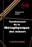 Faits & Documents - Fondements de la métaphysique des moeurs [édition intégrale revue et mise à jour]