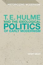 Historicizing Modernism - T. E. Hulme and the Ideological Politics of Early Modernism