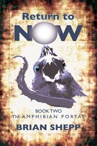 Return to Now 2 - Return to Now, Book Two: The Amphibian Portal