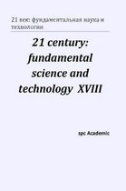 21 century: fundamental science and technology XVIII: Proceedings of the Conference. North Charleston, 24-25.12.201
