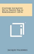 Culture Lucrative de La Truffe Par Le Reboisement (1874)