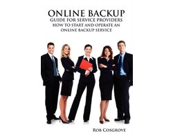 Online Backup Guide for Service Providers - How to Start and Operate an Online Backup Service