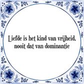 Tegeltje met Spreuk (Tegeltjeswijsheid): Liefde is het kind van vrijheid, nooit dat van dominantie + Kado verpakking & Plakhanger