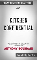Kitchen Confidential: Adventures in the Culinary Underbelly by Anthony Bourdain Conversation Starters