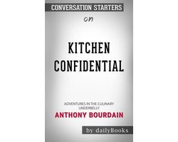 Kitchen Confidential: Adventures in the Culinary Underbelly by Anthony Bourdain Conversation Starters