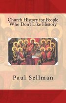 Church History for People Who Don't Like History