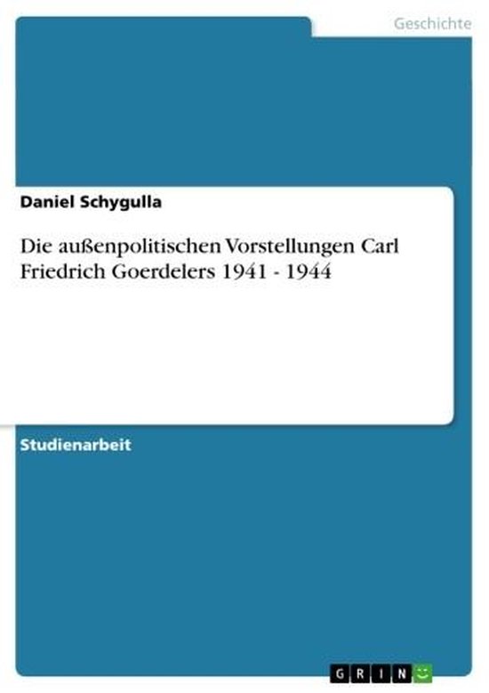 Die außenpolitischen Vorstellungen Carl Friedrich Goerdelers 1941 - 1944
