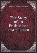 The Story of an Enthusiast Told by Himself