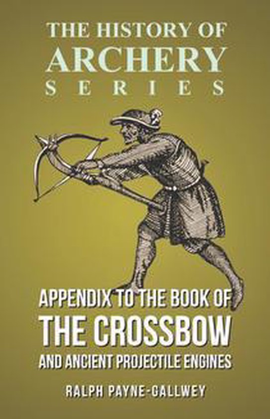 Appendix to The Book of the Crossbow and Ancient Projectile  ... - cover