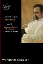 Faits & Documents - Ecce Homo : comment on devient ce que l'on est (suivi de À propos de la mort de Nietzsche, par Théodore de Wyzewa) [édition intégrale revue et mise à jour]