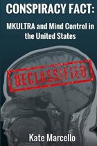 Conspiracy Fact: Mkultra and Mind Control in the United States