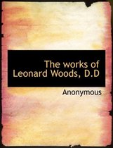 The Works of Leonard Woods, D.D