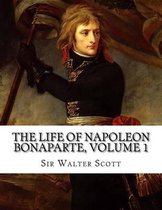 The Life of Napoleon Bonaparte, Volume 1