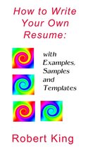 How to Write Your Own Resume: with Examples, Samples and Templates