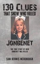 130 Clues That Show Who Killed JonBenet