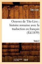 Litterature- Oeuvres de Tite-Live: Histoire Romaine Avec La Traduction En Fran�ais. Tome 2 (�d.1839)
