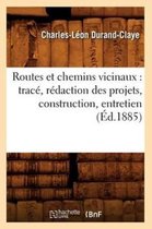 Savoirs Et Traditions- Routes Et Chemins Vicinaux: Trac�, R�daction Des Projets, Construction, Entretien (�d.1885)