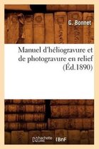 Savoirs Et Traditions- Manuel d'Héliogravure Et de Photogravure En Relief (Éd.1890)