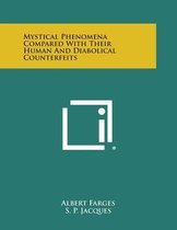 Mystical Phenomena Compared with Their Human and Diabolical Counterfeits